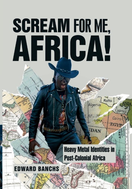 Scream for Me, Africa!: Heavy Metal Identities in Post-Colonial Africa
