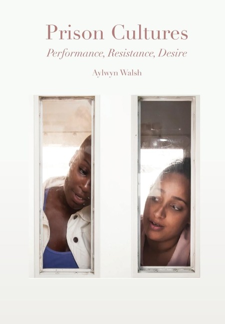 Prison Cultures: Performance, Resistance, Desire