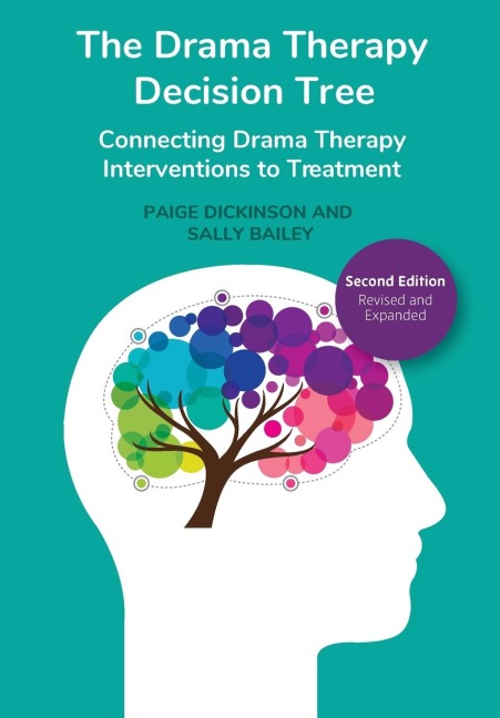 The Drama Therapy Decision Tree, Second Edition: Connecting Drama Therapy Interventions to Treatment