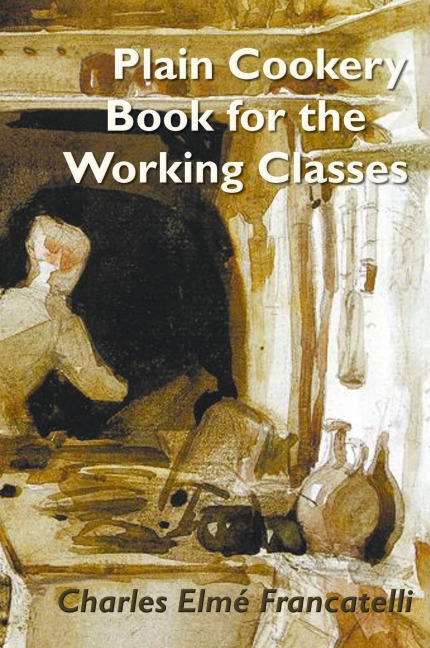 A Plain Cookery Book for the Working Classes