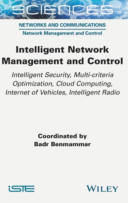 Intelligent Network Management and Control: Intelligent Security, Multi-Criteria Optimization, Cloud Computing, Internet of Vehicles, Intelligent Radio