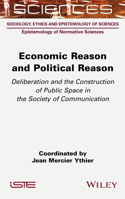 Economic Reason and Political Reason: Deliberation and the Construction of Public Space in the Society of Communication