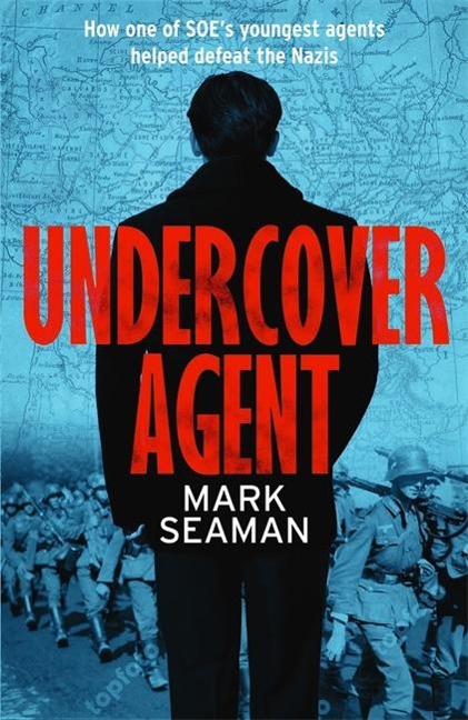 Undercover Agent: How one of SOEs youngest agents helped defeat the Nazis