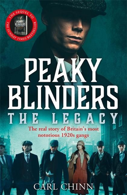 Peaky Blinders: The Legacy - The real story of Britains most notorious 1920s gangs: As seen on BBCs The Real Peaky Blinders