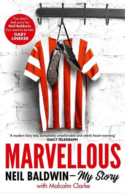 Marvellous: Neil Baldwin - My Story: The most heart-warming story of one mans triumph you will hear this year