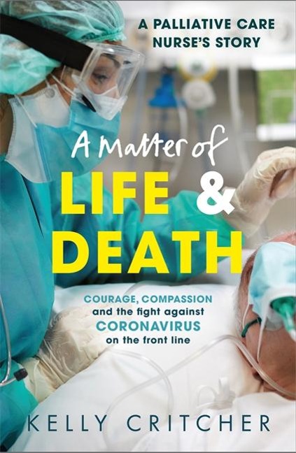 A Matter of Life and Death: Courage, compassion and the fight against coronavirus - a palliative care nurses story