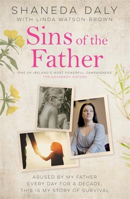 Sins of the Father: Abused by My Father Every Day for a Decade, This Is My Story of Survival