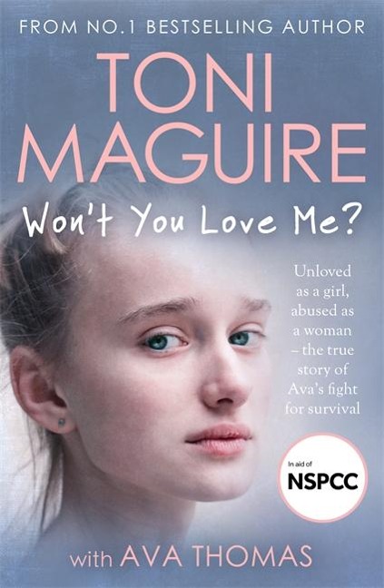 Wont You Love Me?: Unloved as a girl, abused as a woman - the true story of Avas fight for survival, from the No.1 bestseller, for fans of Cathy Glass
