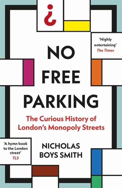 No Free Parking: The Curious History of Londons Monopoly Streets