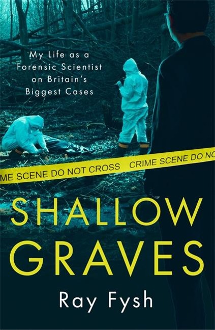Shallow Graves: My life as a Forensic Scientist on Britains Biggest Cases