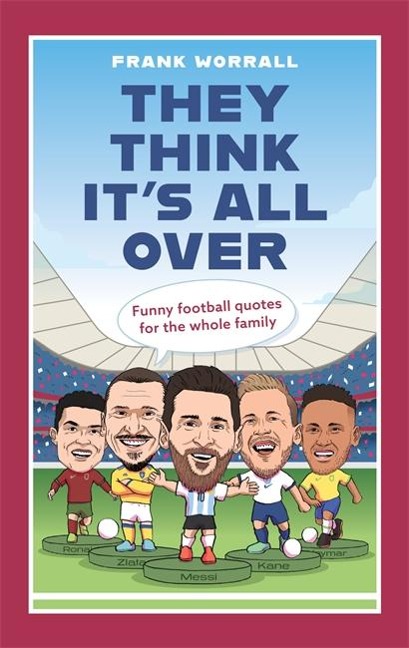 They Think Its All Over: Funny Football Quotes for All the Family