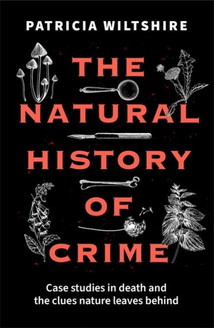 The Natural History of Crime: Case studies in death and the clues nature leaves behind