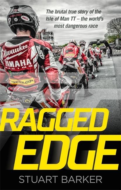 Ragged Edge: The brutal true story of the Isle of Man TT - the worlds most dangerous race