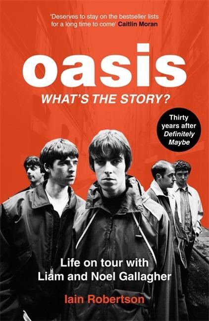 Oasis: Whats The Story?: Life on tour with Liam and Noel Gallagher
