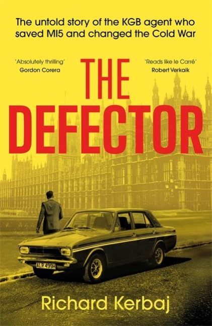 The Defector: The untold story of the KGB agent who saved MI5 and changed the Cold War - Reads like le Carre, Robert Verkaik