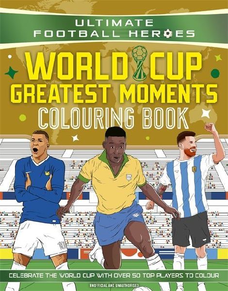 Ultimate Football Heroes Colouring Book: World Cup Greatest Moments