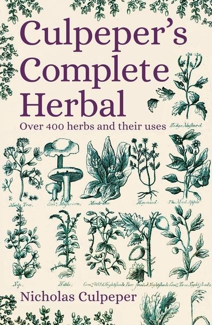 Culpepers Complete Herbal: Over 400 Herbs and Their Uses
