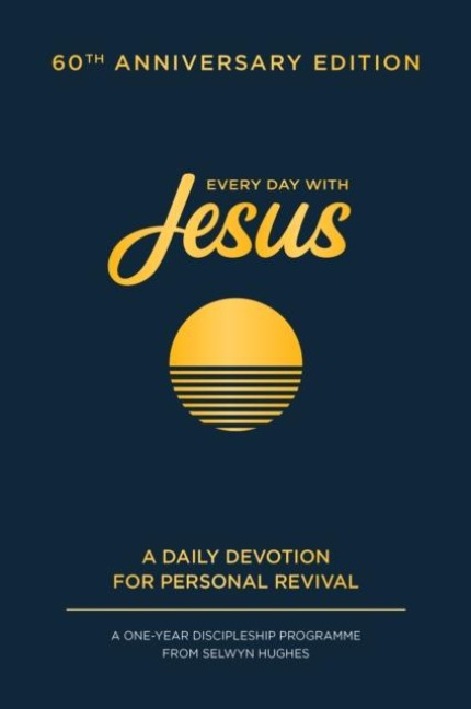 Every Day with Jesus: 60th Anniversary Edition: A One Year Discipleship Programme From Selwyn Hughes