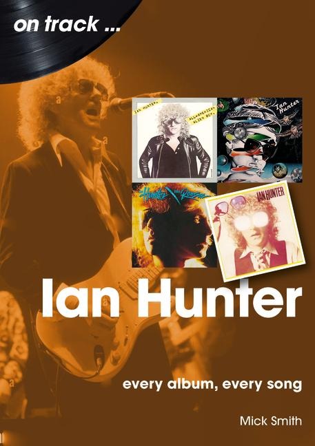 Ian Hunter On Track: Every Album, Every Song