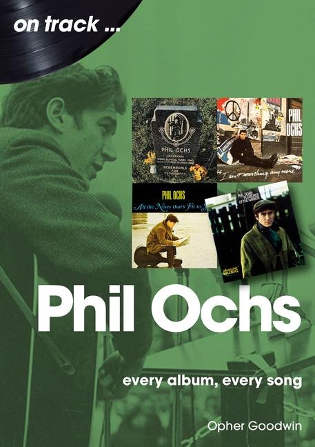 Phil Ochs On Track: Every Album, Every Song