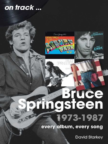 Bruce Springsteen 1973 - 1987 On Track: Every Album, Every Song