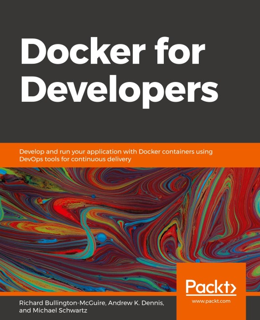 Docker for Developers: Develop and run your application with Docker containers using DevOps tools for continuous delivery