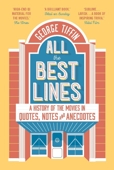 All the Best Lines: An Informal History of the Movies in Quotes, Notes and Anecdotes