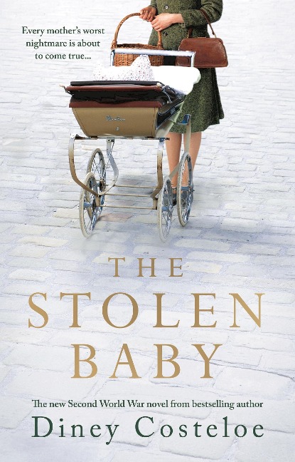 The Stolen Baby: A captivating World War 2 novel based on a true story by bestselling author Diney Costeloe