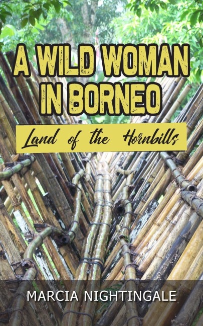 A Wild Woman in Borneo: Land of the Hornbills