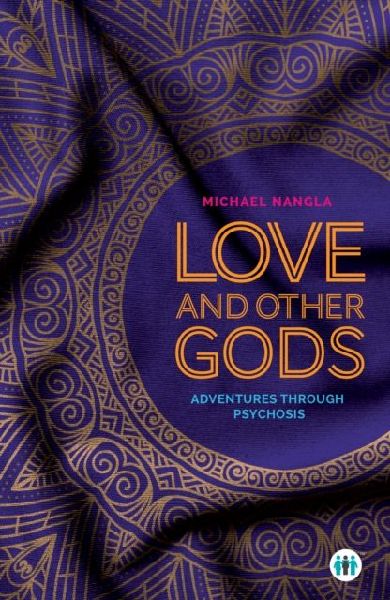 Love and Other Gods: Adventures Through Psychosis