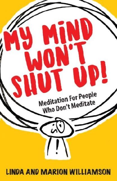 My Mind Wont Shut Up!: Meditation for People Who Dont Meditate