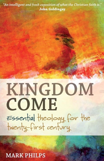 Kingdom Come: Essential theology for the twenty-first century