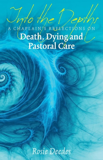 Into the Depths: A Chaplains Reflections on Death, Dying and Pastoral Care