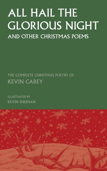 All Hail the Glorious Night (and other Christmas poems): The Complete Christmas Poetry of Kevin Carey