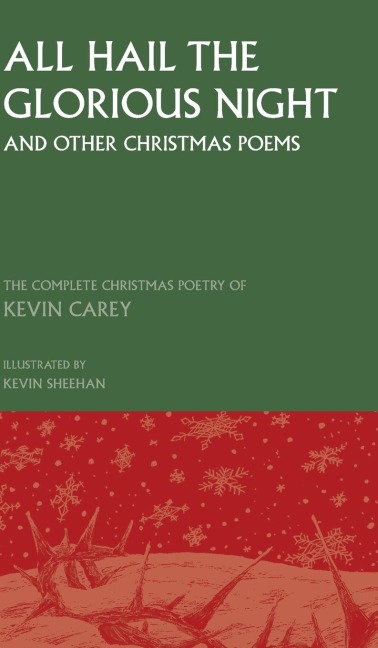 All Hail the Glorious Night (and other Christmas poems): The Complete Christmas Poetry of Kevin Carey