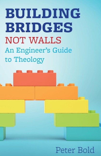 Building Bridges Not Walls: An Engineers Guide to Theology