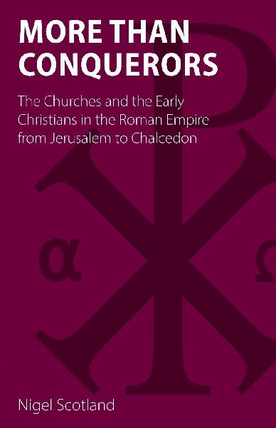 More than Conquerors: The Churches and the Early Christians in the Roman Empire from Jerusalem to Chalcedon