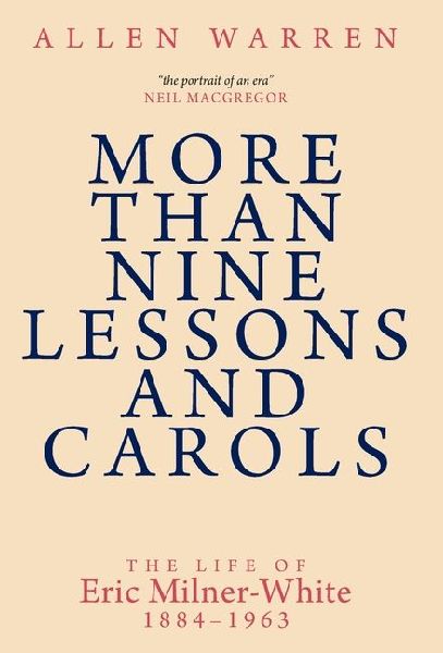More Than Nine Lessons and Carols: A Life of Eric Milner-White, 1884-1963