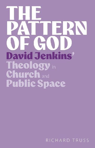 The Pattern of God: David Jenkins Theology in Church and Public Space