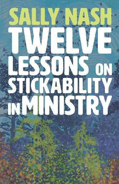 Twelve Lessons on Stickability for Ministry: Wisdom and Flourishing for the Long Haul