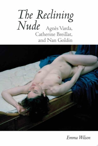 The Reclining Nude Agnès Varda, Catherine Breillat, and Nan Goldin