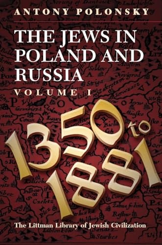 The Jews in Poland and Russia: Volume I: 1350 to 1881 (The Littman Library of Jewish Civilization)