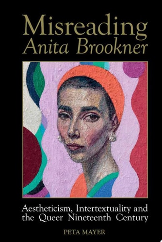 Misreading Anita Brookner Aestheticism, Intertextuality and the Queer Nineteenth Century