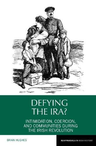 Defying the IRA? Intimidation, Coercion, and Communities During the Irish Revolution
