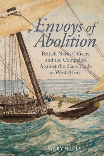 Envoys of Abolition British Naval Officers and the Campaign Against the Slave Trade in West Africa
