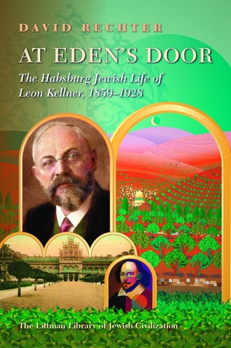 At Eden's Door The Habsburg Jewish Life of Leon Kellner (1859-1928)