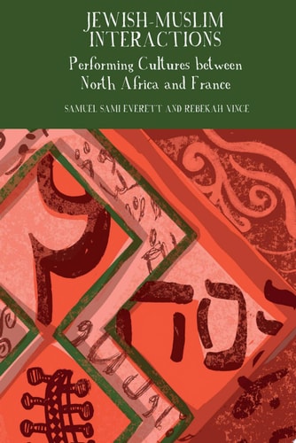 Jewish-Muslim Interactions Performing Cultures Between North Africa and France