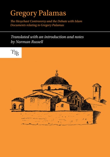 Gregory Palamas The Hesychast Controversy and the Debate with Islam : Documents Relating to Gregory Palamas