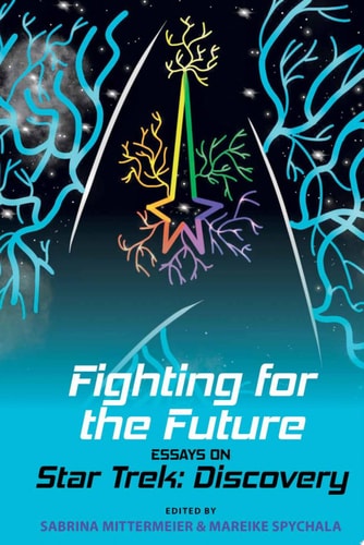 Fighting for the Future Essays on Star Trek: Discovery