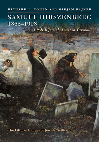 Samuel Hirszenberg, 1865-1908 A Polish Jewish Artist in Turmoil